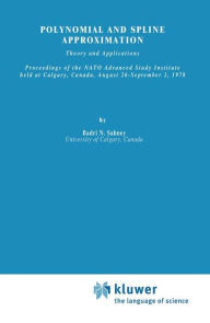 Title: Polynomial and Spline Approximation: Theory and Applications / Edition 1, Author: B.N. Sahney