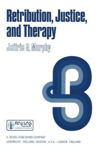 Title: Retribution, Justice, and Therapy: Essays in the Philosophy of Law, Author: J.G. Murphy