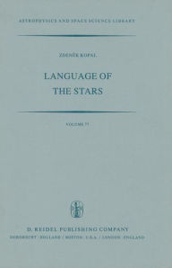 Title: Language of the Stars: A Discourse on the Theory of the Light Changes of Eclipsing Variables / Edition 1, Author: Zdenek Kopal
