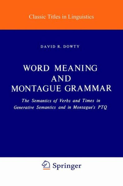 Word Meaning and Montague Grammar: The Semantics of Verbs and Times in Generative Semantics and in Montague's PTQ / Edition 1