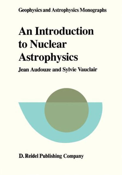 An Introduction to Nuclear Astrophysics: The Formation and the Evolution of Matter in the Universe / Edition 1