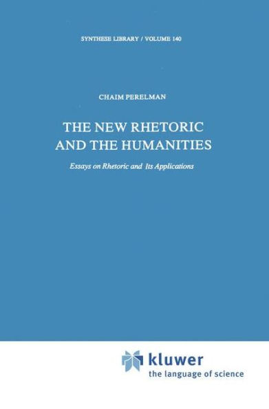 The New Rhetoric and the Humanities: Essays on Rhetoric and its Applications / Edition 1