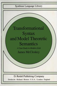 Title: Transformational Syntax and Model Theoretic Semantics: A Case Study in Modern Irish / Edition 1, Author: J. McCloskey