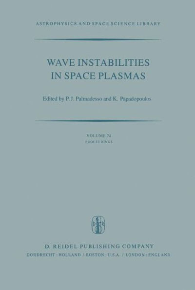 Wave Instabilities in Space Plasmas: Proceedings of a Symposium Organized within the XIXth URSI General Assembly Held in Helsinki, Finland, July 31-August 8, 1978 / Edition 1