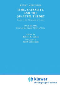 Title: Time, Causality, and the Quantum Theory: Studies in the Philosophy of Science. Vol. 1: Essay on the Causal Theory of Time / Edition 1, Author: S. Mehlberg