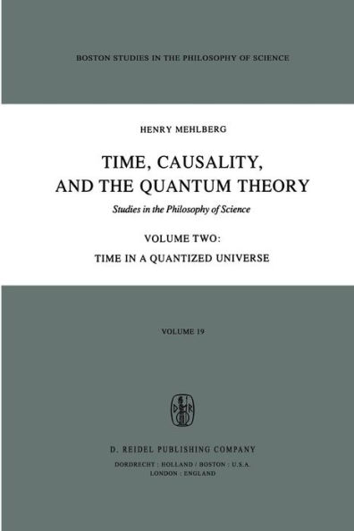 Time, Causality, and the Quantum Theory: Studies in the Philosophy of Science Volume Two Time in a Quantized Universe