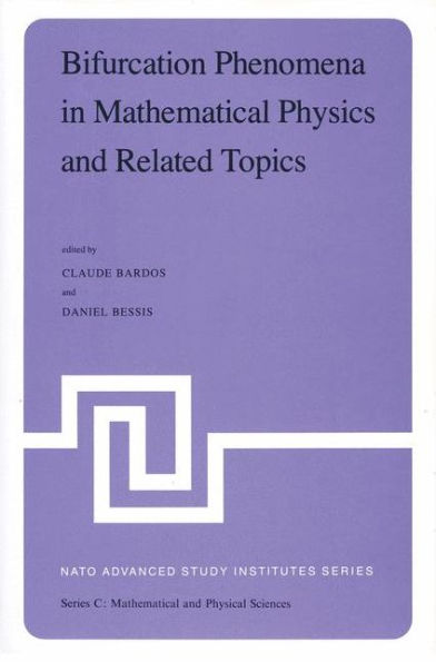 Bifurcation Phenomena in Mathematical Physics and Related Topics: Proceedings of the NATO Advanced Study Institute held at Cargï¿½se, Corsica, France, June 24-July 7, 1979 / Edition 1