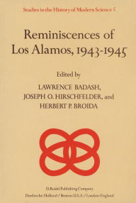Title: Reminiscences of Los Alamos 1943-1945 / Edition 1, Author: Lawrence Badash