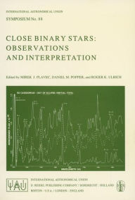 Title: Close Binary Stars: Observations and Interpretation / Edition 1, Author: M.J. Plavec