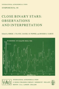 Title: Close Binary Stars: Observations and Interpretation, Author: M.J. Plavec