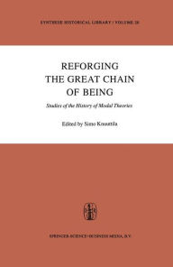 Title: Reforging the Great Chain of Being: Studies of the History of Modal Theories / Edition 1, Author: Simo Knuuttila