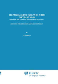 Title: Electromagnetic Induction in the Earth and Moon / Edition 1, Author: U. Schmucker