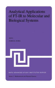 Title: Analytical Applications of FT-IR to Molecular and Biological Systems: Proceedings of the NATO Advanced Study Institute held at Florence, Italy, August 31 to September 12, 1979 / Edition 1, Author: J.R. Durig