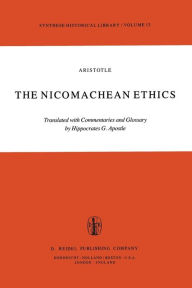 Title: The Nicomachean Ethics: Translation with Commentaries and Glossary, Author: H.G. Apostle