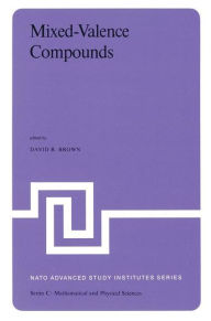 Title: Mixed-Valence Compounds: Theory and Applications in Chemistry, Physics, Geology,and Biology / Edition 1, Author: D.B. Brown