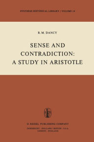 Title: Sense and Contradiction: A Study in Aristotle, Author: R.M. Dancy