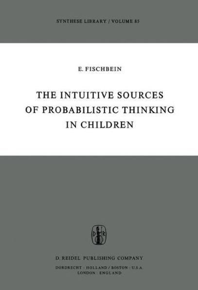 The Intuitive Sources of Probabilistic Thinking in Children