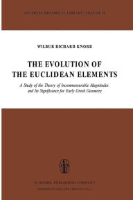 Title: The Evolution of the Euclidean Elements: A Study of the Theory of Incommensurable Magnitudes and Its Significance for Early Greek Geometry, Author: W.R. Knorr