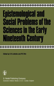 Title: Epistemological and Social Problems of the Sciences in the Early Nineteenth Century / Edition 1, Author: H.N. Jahnke