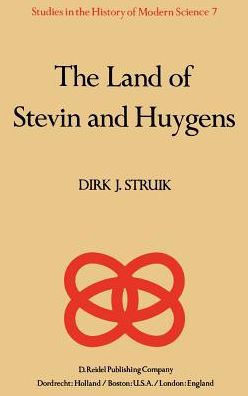 The Land of Stevin and Huygens: A Sketch of Science and Technology in the Dutch Republic during the Golden Century / Edition 1