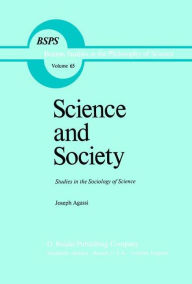 Title: Science and Society: Studies in the Sociology of Science / Edition 1, Author: J. Agassi