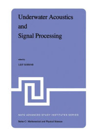 Title: Underwater Acoustics and Signal Processing: Proceedings of the NATO Advanced Study Institute held at Kollekolle, Copenhagen, Denmark, August 18-29, 1980 / Edition 1, Author: L. Bjïrnï