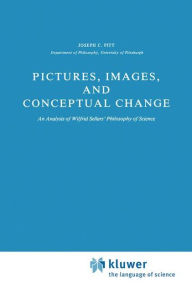Title: Pictures, Images, and Conceptual Change: An Analysis of Wilfrid Sellars' Philosophy of Science / Edition 1, Author: Joseph C. Pitt