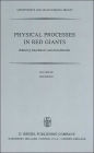 Physical Processes in Red Giants: Proceedings of the Second Workshop, Held at the Ettore Majorana Centre for Scientific Culture, Advanced School of Astronomy, in Erice, Sicily, Italy, September 3-13, 1980
