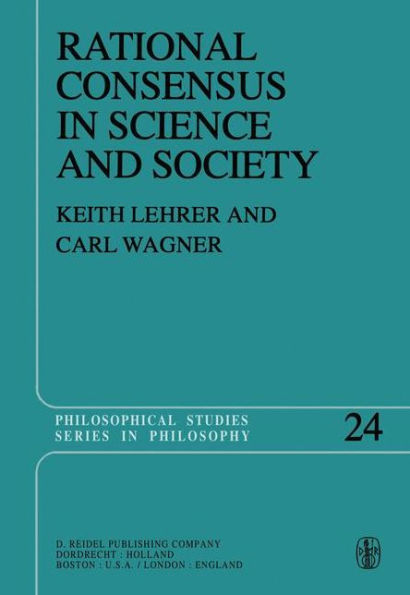Rational Consensus in Science and Society: A Philosophical and Mathematical Study / Edition 1