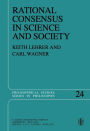 Rational Consensus in Science and Society: A Philosophical and Mathematical Study / Edition 1