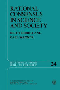 Title: Rational Consensus in Science and Society: A Philosophical and Mathematical Study, Author: Keith Lehrer