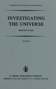 Title: Investigating the Universe: Papers presented to Zden?k Kopal on the occasion of his retirement, September 1981 / Edition 1, Author: F.D. Kahn