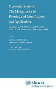 Title: Stochastic Systems: The Mathematics of Filtering and Identification and Applications: Proceedings of the NATO Advanced Study Institute held at Les Arcs, Savoie, France, June 22 - July 5, 1980 / Edition 1, Author: Michiel Hazewinkel