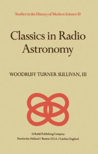 Title: Classics in Radio Astronomy / Edition 1, Author: W.T. Sullivan