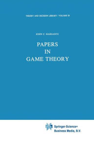 Title: Papers in Game Theory / Edition 1, Author: J.C. Harsanyi