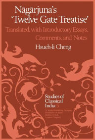 Title: Nagarjuna's Twelve Gate Treatise: Translated with Introductory Essays, Comments, and Notes / Edition 1, Author: Hsueh-li Cheng