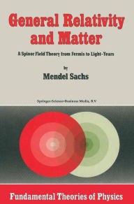 Title: General Relativity and Matter: A Spinor Field Theory from Fermis to Light-Years, Author: M. Sachs