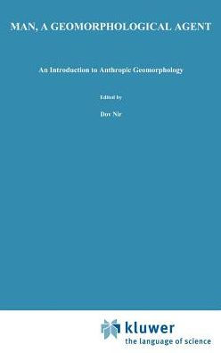 Man, a Geomorphological Agent: An Introduction to Anthropic Geomorphology / Edition 1