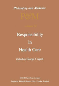 Title: Responsibility in Health Care / Edition 1, Author: G.J. Agich