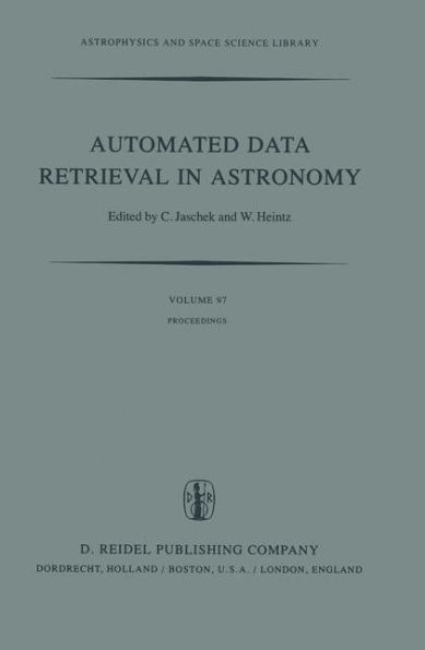 Automated Data Retrieval in Astronomy: Proceedings of the 64th Colloquium of the International Astronomical Union held in Strasbourg, France, July 7-10, 1981 / Edition 1
