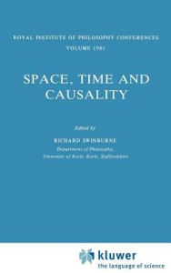 Title: Space, Time and Causality: Royal Institute of Philosophy Conferences Volume 1981 / Edition 1, Author: Richard Swinburne