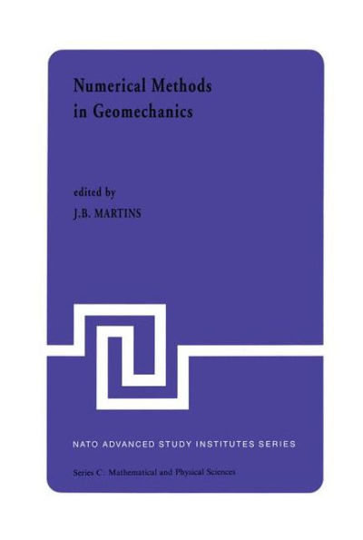 Numerical Methods in Geomechanics: Proceedings of the NATO Advanced Study Institute, University of Minho, Braga, Portugal, held at Vimeiro, August 24 - September 4, 1981 / Edition 1