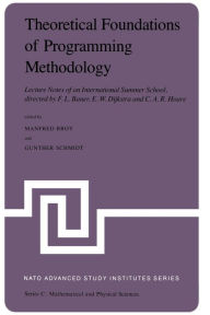 Title: Theoretical Foundations of Programming Methodology: Lecture Notes of an International Summer School, directed by F. L. Bauer, E. W. Dijkstra and C. A. R. Hoare, Author: M. Broy