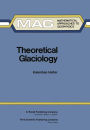 Theoretical Glaciology: Material Science of Ice and the Mechanics of Glaciers and Ice Sheets / Edition 1