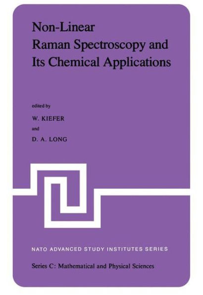 Non-Linear Raman Spectroscopy and Its Chemical Aplications: Proceedings of the NATO Advanced Study Institute held at Bad Windsheim, Germany, August 23 - September 3, 1982 / Edition 1