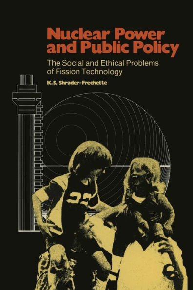 Nuclear Power and Public Policy: The Social and Ethical Problems of Fission Technology