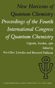 Title: New Horizons of Quantum Chemistry: Proceedings of the Fourth International Congress of Quantum Chemistry Held at Uppsala, Sweden, June 14-19, 1982 / Edition 1, Author: P.-O. Lïwdin