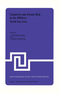Title: Seismicity and Seismic Risk in the Offshore North Sea Area: Proceedings of the NATO Advanced Research Workshop, held at Utrecht, The Netherlands, June 1-4, 1982 / Edition 1, Author: A.R. Ritsema