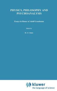 Title: Physics, Philosophy and Psychoanalysis: Essays in Honor of Adolf Grï¿½nbaum / Edition 1, Author: Robert S. Cohen