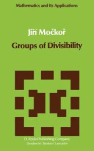 Title: Groups of Divisibility / Edition 1, Author: J. Mockor
